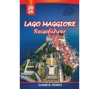 Lago Maggiore Reiseführer 2026: Landschaftlich reizvolle Routen, die Borromäischen Inseln und praktische Tipps für Tagesausflüge ab Mailand
