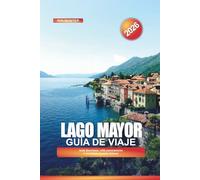 LAGO MAYOR Guía de viaje 2026: Islas Borromeas, pueblos pintorescos y aventuras junto al lago italiano