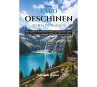 Lago Oeschinen Guida di Viaggio: Alla scoperta di sentieri escursionistici, paesaggi alpini, gite in funivia e avventure stagionali nell'Oberland bernese svizzero