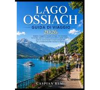 LAGO OSSIACH GUIDA DI VIAGGIO 2026: Esplora i suggestivi borghi sul lago, vivi avventure tra le Alpi, percorri sentieri panoramici e piste ciclabili, ... per un’indimenticabile vacanza in Austria.