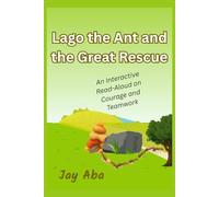 Lago the Ant and the Great Rescue: An Interactive Read-Aloud on Courage and Teamwork