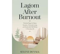 Lagom After Burnout: Practical Steps for Stress Recovery, Minimalist Living, and Sustainable Well-Being in Everyday Life