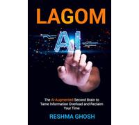 Lagom AI: The AI-Augmented Second Brain to Tame Information Overload and Reclaim Your Time