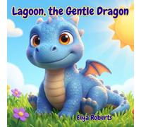 Lagoon the Gentle Dragon: An Illustrated Bedtime Story for Kids About a Kind Dragon, Friendship, and Inner Beauty (Ages 3-8)