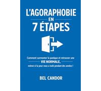 L'AGORAPHOBIE EN 7 ÉTAPES: Comment surmonter la panique et retrouver une VIE NORMALE, même si la peur vous a isolé pendant des années !: 2