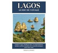 LAGOS GUIDE DE VOYAGE: Meilleurs sites, recommandations locales, activités de plein air et conseils pratiques pour votre visite
