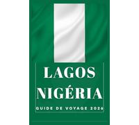 LAGOS NIGÉRIA Guide de voyage 2026 (AFRICA COUNTRIES UPDATED LOW BUDGET TRAVEL GUIDE (ENGLISH, GERMAN, ITALIAN, FRENCH, JAPANESE, SPANISH, DUTCH, POLISH))