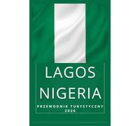 LAGOS NIGERIA Przewodnik turystyczny 2026 (AFRICA COUNTRIES UPDATED LOW BUDGET TRAVEL GUIDE (ENGLISH, GERMAN, ITALIAN, FRENCH, JAPANESE, SPANISH, DUTCH, POLISH))