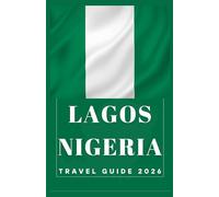 LAGOS NIGERIA Travel Guide 2026 (AFRICA COUNTRIES UPDATED LOW BUDGET TRAVEL GUIDE (ENGLISH, GERMAN, ITALIAN, FRENCH, JAPANESE, SPANISH, DUTCH, POLISH))