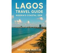LAGOS TRAVEL GUIDE: NIGERIA’S COASTAL GEM