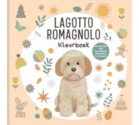 Lagotto Romagnolo - Kleurboek: 52 originele kleurplaten voor kinderen, tieners en volwassenen - creatieve activiteiten geïnspireerd op seizoenen, ... vrolijke leven van een Italiaanse truffelhond