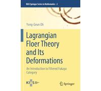 Lagrangian Floer Theory and Its Deformations: An Introduction to Filtered Fukaya Category (KIAS Springer Series in Mathematics)