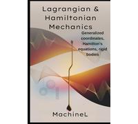 Lagrangian & Hamiltonian Mechanics: D’Alembert’s principle, generalized coordinates Hamiltonian formulation (Legendre transform, Hamilton’s ... Roadmap from Basics to Advanced 2025)
