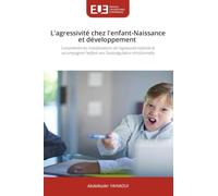 L'agressivité chez l'enfant-Naissance et développement: Comprendre les manifestations de l'agressivité infantile et accompagner l'enfant vers l'autorégulation émotionnelle
