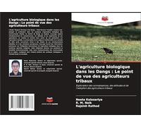 L'agriculture biologique dans les Dangs : Le point de vue des agriculteurs tribaux: Exploration des connaissances, des attitudes et de l'adoption des agriculteurs tribaux