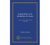 L'agriculture et le phosphate de chaux (Vol-1): notice sur les travaux et sur les recherches