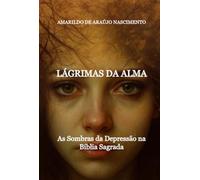 LÁGRIMAS DA ALMA - As Sombras da Depressão na Bíblia Sagrada