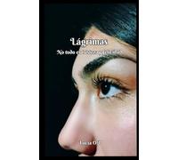 Lágrimas: No todo es tristeza y felicidad