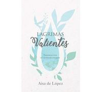 Lágrimas valientes: Esperanza viva en un mundo pasajero