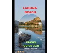 LAGUNA BEACH TRAVEL GUIDE 2025 (Around the Globe: 2025 Travel Collection)