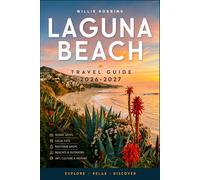 Laguna Beach Travel Guide 2026-2027: A Guide to Coastal Beauty, Hidden Gems, Art, and Authentic Experiences in Southern California