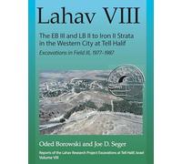 Lahav VIII: The EB III and LB II to Iron II Strata in the Western City at Tell Halif (Lahav: Reports of the Lahav Research Project / Excavations at Tell Halif, Israel)