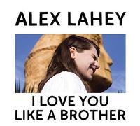 Lahey Alex - I Love You Like a Brother [Vinilo]