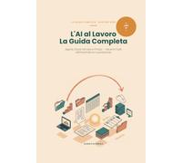L'AI al Lavoro: La Guida Completa - Agenti, Cloud, DevOps e FinOps: Due libri in uno: dall'agente AI sul tuo computer all'infrastruttura cloud in produzione (Edizione 2026)
