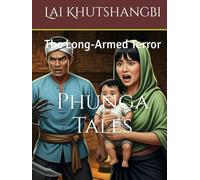Lai Khutshangbi: The Long-Armed Terror (The Phunga Tales)