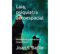 Laia, psiquiatra aeroespacial: tetralogia de la humanitat a l'espai, llibre 2