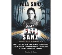 LAIA SANZ : Racing with Determination: The Story of How One Woman Conquered the World’s Toughest Races to Become a Icon & Champion Change
