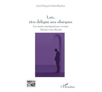 Laïc, être délégué aux obsèques: Les morts enseignent aux vivants - mortui vivos docent (Religions Et Spiritualité)
