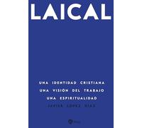 Laical: Una identidad cristiana. Una visión del trabajo. Una espiritualidad (Libros sobre el Opus Dei)