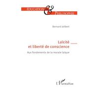Laïcité et liberté de conscience: Aux fondements de la morale laïque (Éducation Et Philosophie)