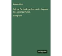 Laicus; Or, the Experiences of a Layman in a Country Parish.: in large print