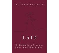Laid: A Memoir of Love, Sex, and Marriage