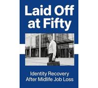 Laid Off at Fifty: Identity Recovery After Midlife Job Loss