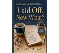 Laid Off. Now What?: A Human Guide to Rebuilding Your Career, Income, Confidence and Hope