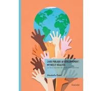 L'aide publique au développement : mythes et réalités: La face cachée de l'aide internationale