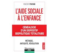 L'Aide Sociale à l'Enfance: Tome 1, Généalogie d'un dispositif biopolitique totalitaire