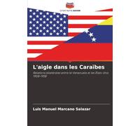L'aigle dans les Caraïbes: Relations bilatérales entre le Venezuela et les États-Unis 1908-1958