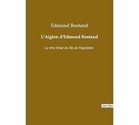 Aiglon d edmond rostand: Le reve brise du fils de napol