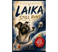 LAIKA STILL RUNS: A Beautifully Illustrated True Story of Courage, Space and the Little Dog Who Changed History. The Story of the First Dog in Space: 1 (History Explained Well)