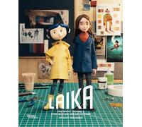 LAIKA: The Magic Behind a Stop-Motion Dream Factory: Two Decades of Groundbreaking Animation from Coraline to Wildwood