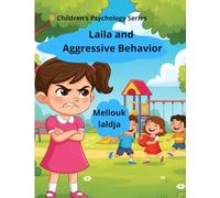 Laila and Aggressive Behavior: A Gentle Story to Help Children Understand Anger, Kindness, and the True Meaning of Love (Child Psychology Series)