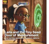 Laila and the Tiny Seed Door of Measurement: A fun learning adventure for questions, patterns, and brave ideas (Laila Leads the Way)