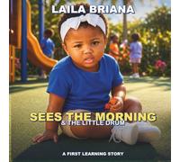 Laila Briana Sees the Morning & the Little Drum: A FIRST LEARNING STORY: 9 (Laila Leads the Way)