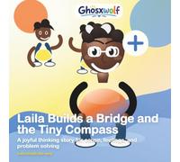 Laila Builds a Bridge and the Tiny Compass: A joyful thinking story for cause, feelings, and problem solving (Laila Leads the Way)