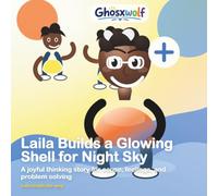 Laila Builds a Glowing Shell for Night Sky: A joyful thinking story for cause, feelings, and problem solving (Laila Leads the Way)