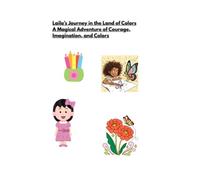 Laila's the Land of Colors Journey in A Adventure of Magical Courage, Imagination, and Colors: “A magical journey of talking, drawing, and friendship”